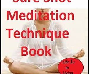 Sure Shot Meditation Technique Book: Read this to the point Book and experience Meditation from the 1st min 1st day