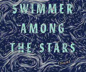Swimmer Among the Stars: Stories Swimmer Among the Stars: Stories