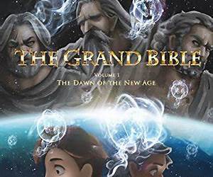 THE GRAND BIBLEVolume 1: The Dawn of the New Age THE GRAND BIBLEVolume 1: The Dawn of the New Age