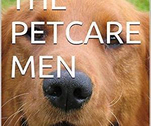 THE PETCARE MEN: The Story Of Two Men Who Changed An Industry THE PETCARE MEN: The Story Of Two Men Who Changed An Industry
