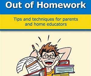 Taking the Hell Out of Homework: Tips and Techniques for Parents and Home Educators