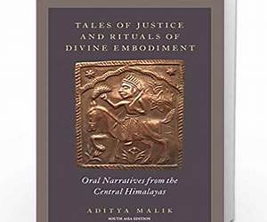 Tales of Justice and Rituals of Divine Embodiment: Oral Narratives from the Central Himalayas