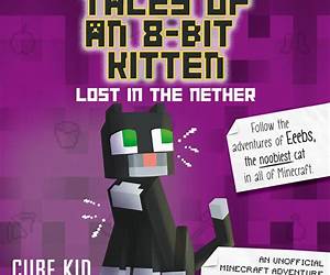 Tales of an 8-Bit Kitten: Lost in the Nether: An Unofficial Minecraft Adventure (8-Bit Kitten, #1)