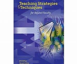 Teaching Strategies \u0026 Techniques for Adjunct Faculty, Fifth Edition Teaching Strategies \u0026 Techniques for Adjunct Faculty, Fifth Edition