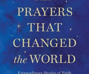 Ten Prayers That Changed the World: Extraordinary Stories of Faith That Shaped the Course of History Ten Prayers That Changed the World: Extraordinary Stories of Faith That Shaped the Course of History