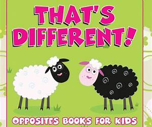 That's Different!: Opposites Books for Kids: Early Learning Books K-12 (Baby \u0026 Toddler Opposites Books) That's Different!: Opposites Books for Kids: Early Learning Books K-12 (Baby \u0026 Toddler Opposites Books)