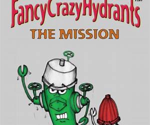 The Adventures of the FancyCrazyHydrants: The Mission