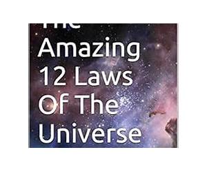 The Amazing 12 Laws Of The Universe