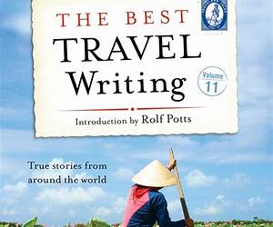 The Best Travel Writing, Volume 11: True Stories from Around the World (Best Travel Writing, 11) The Best Travel Writing, Volume 11: True Stories from Around the World (Best Travel Writing, 11)