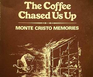 The Coffee Chased Us Up: Monte Cristo Memories The Coffee Chased Us Up: Monte Cristo Memories