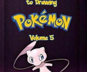 The Complete Guide To Drawing Pokemon Volume 5: Pokemon Drawing for Beginners: Full Guide Volume 5 (How to Draw Pokemon)