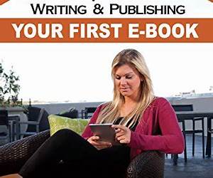 The Complete Guide to Writing \u0026 Publishing Your First E-Book: Insider Secrets you Need to Know to Become a Successful Author The Complete Guide to Writing \u0026 Publishing Your First E-Book: Insider Secrets you Need to Know to Become a Successful Author