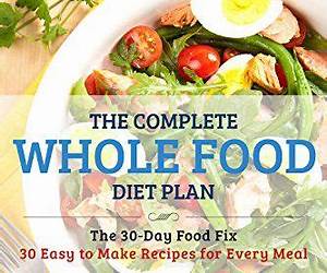 The Complete Whole Food Diet Plan: 30 Day Food Fix: It Starts With Good Food (Spanish Edition)