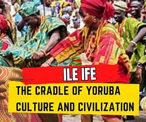 The Cradle of Yoruba Culture. by: Chief Dayo Ologundudu The Cradle of Yoruba Culture. by: Chief Dayo Ologundudu