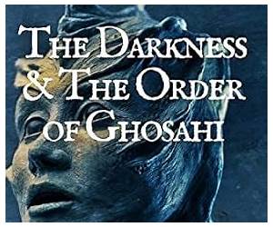 The Darkness \u0026 The Order of Ghosahi The Darkness \u0026 The Order of Ghosahi