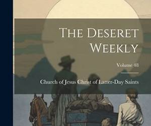 The Deseret Weekly, Volume 42 The Deseret Weekly, Volume 42
