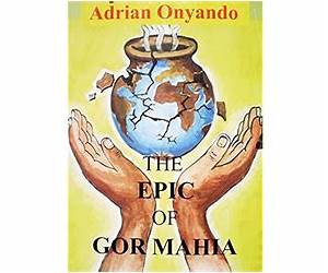 The Epic of Gor Mahia: The Luo Epic The Epic of Gor Mahia: The Luo Epic