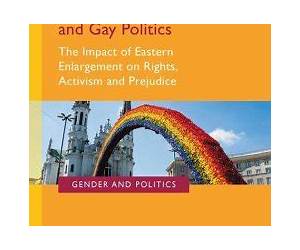 The Eu Enlargement and Gay Politics: The Impact of Eastern Enlargement on Rights, Activism and Prejudice The Eu Enlargement and Gay Politics: The Impact of Eastern Enlargement on Rights, Activism and Prejudice