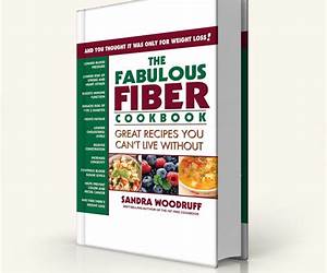 The Fabulous Fiber Cookbook: Great Recipes You Can't Live Without The Fabulous Fiber Cookbook: Great Recipes You Can't Live Without