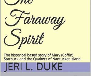 The Faraway Spirit: The historical based story of Mary (Coffin) Starbuck and the Quakers of Nantucket Island The Faraway Spirit: The historical based story of Mary (Coffin) Starbuck and the Quakers of Nantucket Island