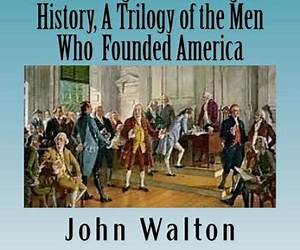 The Founding Fathers Forgotten History, A Trilogy of the Men Who Founded America The Founding Fathers Forgotten History, A Trilogy of the Men Who Founded America