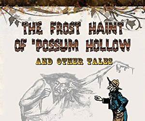 The Frost Haint of 'Possum Hollow and Other Tales