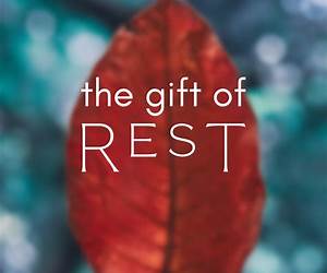 The Gift of Rest The Gift of Rest