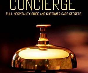 The Great CONCIERGE: Full Hospitality Guide and Customer Care Secrets The Great CONCIERGE: Full Hospitality Guide and Customer Care Secrets