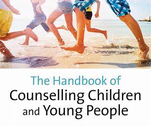 The Handbook of Counselling Children \u0026 Young People