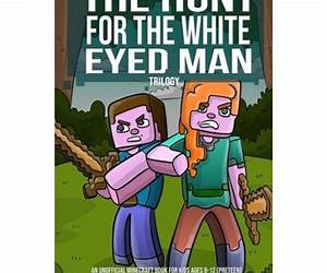 The Hunt for the White Eyed Man Trilogy (An Unofficial Minecraft Book for Kids Ages 912 (Preteen) The Hunt for the White Eyed Man Trilogy (An Unofficial Minecraft Book for Kids Ages 912 (Preteen)