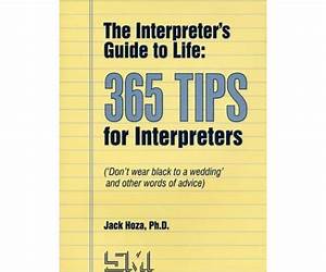 The Interpreters Guide to Life: 365 tips for interpreters The Interpreters Guide to Life: 365 tips for interpreters