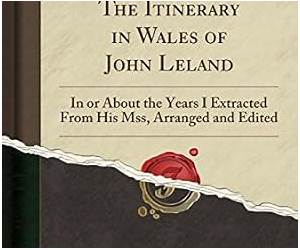 The Itinerary in Wales of John Leland in or about the Years 15361539