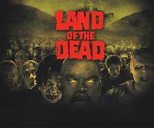 The Land of the Dead The Land of the Dead