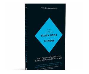 The Little Black Book of Change: The 7 fundamental shifts for change management that delivers