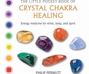 The Little Pocket Book of Crystal Chakra Healing: Energy medicine for mind, body, and spirit