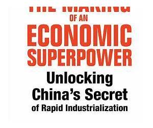 The Making of an Economic Superpower: Unlocking China's Secret of Rapid Industrialization