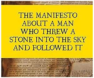 The Manifesto About A Man Who Threw A Stone Into The Sky And Followed It (Color) The Manifesto About A Man Who Threw A Stone Into The Sky And Followed It (Color)