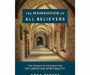 The Monkhood of All Believers: The Monastic Foundation of Christian Spirituality