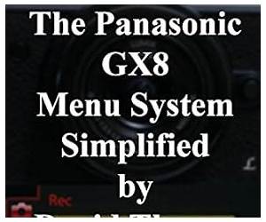 The Panasonic GX8 Menu System Simplified The Panasonic GX8 Menu System Simplified