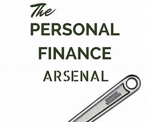 The Personal Finance Arsenal: Tools to Save Money, Time, and Headache The Personal Finance Arsenal: Tools to Save Money, Time, and Headache
