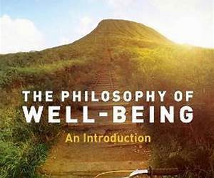 The Philosophy of Well-Being: An Introduction The Philosophy of Well-Being: An Introduction