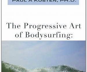 The Progressive Art of Bodysurfing: A Style Manual The Progressive Art of Bodysurfing: A Style Manual