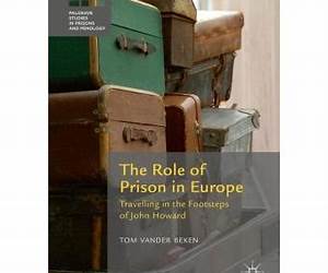 The Role of Prison in Europe: Travelling in the Footsteps of John Howard (Palgrave Studies in Prisons and Penology) The Role of Prison in Europe: Travelling in the Footsteps of John Howard (Palgrave Studies in Prisons and Penology)
