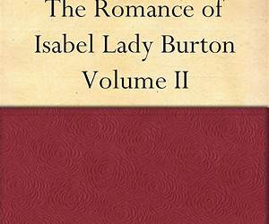 The Romance of Isabel, Lady Burton: The Story of Her Life
