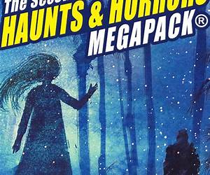 The Second Haunts \u0026 Horrors MEGAPACK®: 20 Tales by Modern and Classic Authors The Second Haunts \u0026 Horrors MEGAPACK®: 20 Tales by Modern and Classic Authors