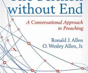 The Sermon without End: A Conversational Approach to Preaching The Sermon without End: A Conversational Approach to Preaching