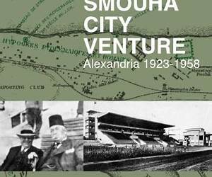 The Smouha City Venture: Alexandria 1923-1958