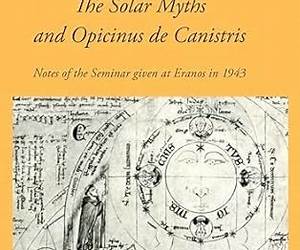 The Solar Myths and Opicinus de Canistris: Notes of the Seminar given at Eranos in 1943 The Solar Myths and Opicinus de Canistris: Notes of the Seminar given at Eranos in 1943