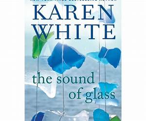 The Sound of Glass: A Novel By Karen White | Digest \u0026 Review