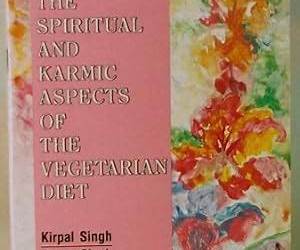 The Spiritual and Karmic Aspects of the Vegetarian Diet by Kirpal Singh (2010-05-03)